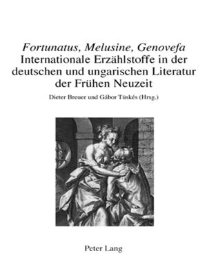cover image of «Fortunatus, Melusine, Genovefa»  Internationale Erzählstoffe in der deutschen und ungarischen Literatur der Frühen Neuzeit